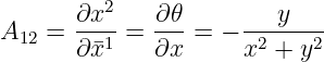        ∂x2-   ∂𝜃-     ---y----
A12 =  ∂¯x1 =  ∂x =  − x2 + y2
