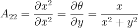        ∂x2    ∂𝜃       x
A22 =  ----=  ---=  --------
       ∂¯x2    ∂y    x2 + y2
