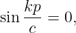     kp-
sin c  = 0,
