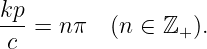 kp-
c  = n π  (n ∈ ℤ+ ).
