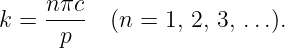 k = n-πc  (n =  1, 2, 3, ...).
      p
