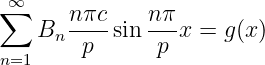  ∞
∑     n-πc    nπ-
   Bn   p  sin  p x = g(x )
n=1
