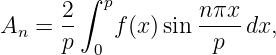         ∫ p
An  = 2-   f (x )sin n-πx dx,
      p  0           p
