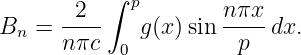          ∫  p
B   = -2--    g(x)sin n-πx dx.
  n   nπc   0          p
