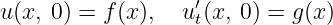                   ′
u(x, 0 ) = f (x), ut(x, 0 ) = g (x )
