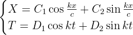 { kx kx
X = C1 cos c + C2 sin c
T = D1 coskt + D2 sin kt