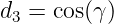 d3 = cos(γ)
