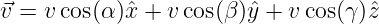 ⃗v =  vcos(α )xˆ+ v cos(β)ˆy + v cos(γ )ˆz
