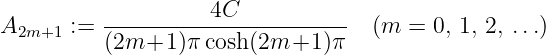 A      := ----------4C------------  (m =  0, 1, 2, ...)
  2m+1    (2m+1  )π cosh(2m+1  )π
