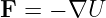 F = − ∇U
