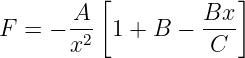          [            ]
F = − -A- 1 + B  − Bx--
      x2            C
