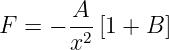 F  = − A--[1 + B ]
       x2
