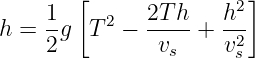         [               ]
     1-   2   2T-h-   h2-
h =  2g  T  −  vs  +  v2
                       s
