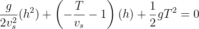           (         )
-g--(h2 ) +  − T- − 1  (h) + 1gT 2 = 0
2v2s           vs            2
