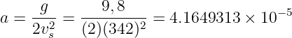     -g--   ---9,8---                 − 5
a = 2v2 =  (2)(342 )2 = 4.1649313 × 10
      s
                                                                                         
                                                                                         
