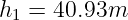 h1 =  40.93m
