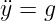 ¨y = g
