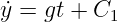 ˙y = gt + C1

