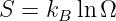 S = kB ln Ω
