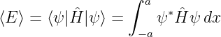                   ∫
           ˆ        a   ∗ ˆ
⟨E ⟩ = ⟨ψ|H |ψ⟩ =     ψ H ψ dx
                   − a
