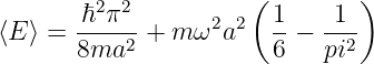                       (        )
       ℏ2-π2-      2 2  1-  -1-
⟨E ⟩ = 8ma2  + m ω  a   6 − pi2
