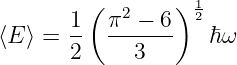          (       ) 1
       1   π2 − 6  2
⟨E ⟩ = --  -------  ℏ ω
       2     3
