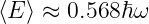 ⟨E ⟩ ≈ 0.568ℏω
