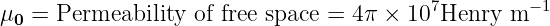 μ  =  Permeability of free space = 4π × 107Henry  m −1
  0
