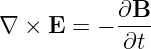 ∇  × E =  − ∂B--
            ∂t
