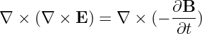                        ∂B--
∇ × (∇  × E ) = ∇ × (−  ∂t )
