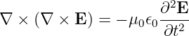                       2
∇ × (∇  × E ) = − μ0𝜖0∂-E
                      ∂t2
