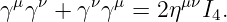 γμγν + γνγ μ = 2ημνI .
                    4
