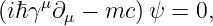    μ
(iℏγ ∂ μ − mc) ψ = 0,
