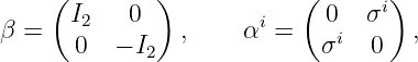      (        )            (      )
      I2    0          i     0  σi
β =    0  − I   ,    α  =   σi   0  ,
             2
