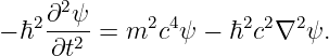    2∂2ψ-     2 4     2 2  2
− ℏ  ∂t2 = m  c ψ − ℏ c ∇  ψ.
