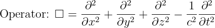                   2     2      2        2
Operator:  □ =  ∂---+ -∂--+  -∂--−  1-∂---
                ∂x2   ∂y2    ∂z2    c2 ∂t2
                                                                                         
                                                                                         
