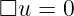 □u  = 0
