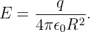 E  = ---q---.
     4π 𝜖0R2
