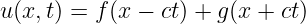 u(x,t) = f(x − ct) + g(x + ct)

