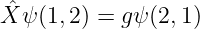  ˆ
X ψ (1, 2) = gψ(2,1)
