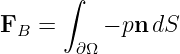       ∫
FB  =     − pn dS
       ∂Ω
