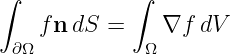 ∫           ∫

 ∂Ωf n dS =  Ω ∇f  dV
