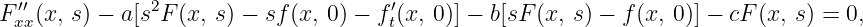 F ′′xx(x, s) − a[s2F(x, s) − sf(x, 0) − ft′(x, 0)] − b[sF (x, s) − f(x, 0)] − cF (x, s) = 0,

