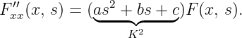   ′′            2
F xx(x, s) = (a◟s-+-◝b◜s +-c◞)F (x, s).
                 K2
