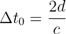        2d
Δt0 =  ---
       c
