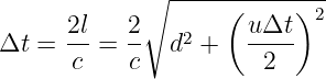              ∘ --------------
                    (     )2
Δt  = 2l =  2- d2 +   uΔt-
       c    c          2
