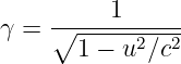          1
γ = ∘-------2--2
      1 − u ∕c
