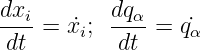dxi        dqα
----= x˙i;  ----= q˙α
 dt        dt
