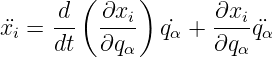         (     )
      d   ∂xi        ∂xi
x¨i =  dt  ∂q--  q˙α + ∂q--¨qα
            α          α
