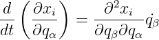 d ( ∂x  )     ∂2x
--  ---i  =  -----i-˙qβ
dt  ∂qα      ∂qβ∂qα
